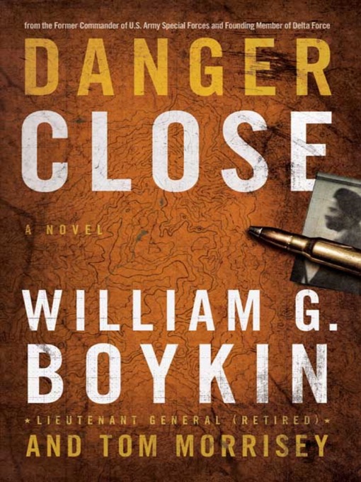 Title details for Danger Close by William G. Boykin - Available